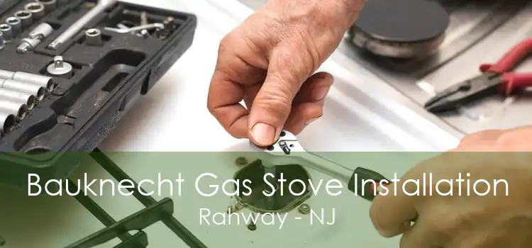 Bauknecht Gas Stove Installation Rahway - NJ