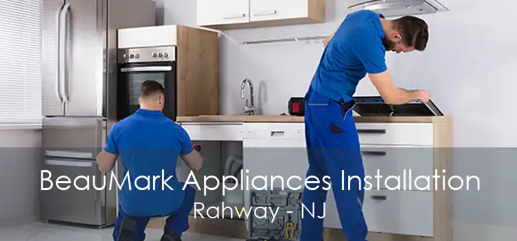 BeauMark Appliances Installation Rahway - NJ