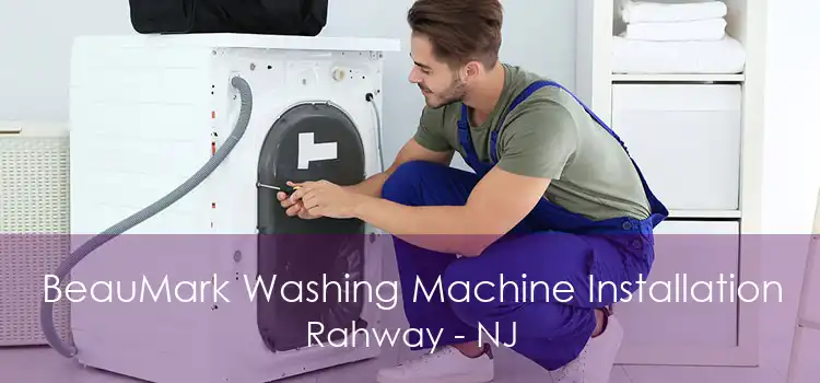 BeauMark Washing Machine Installation Rahway - NJ