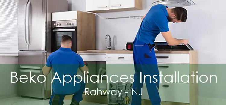 Beko Appliances Installation Rahway - NJ