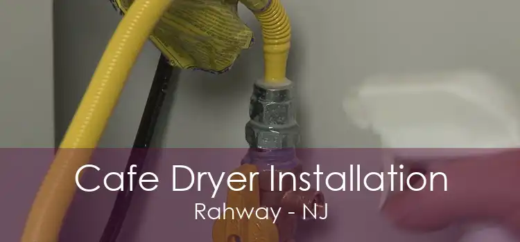 Cafe Dryer Installation Rahway - NJ