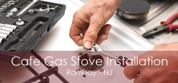 Cafe Gas Stove Installation Rahway - NJ