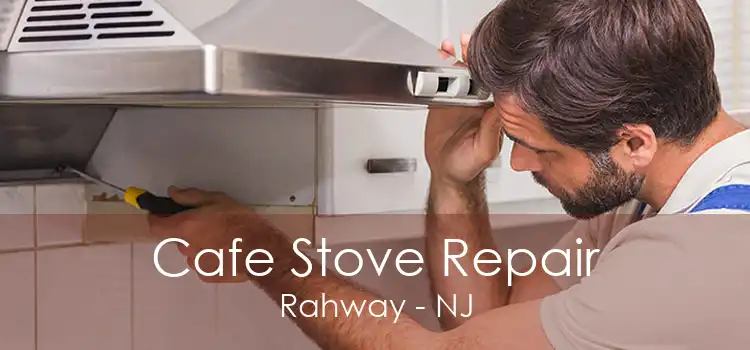 Cafe Stove Repair Rahway - NJ