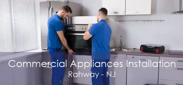 Commercial Appliances Installation Rahway - NJ