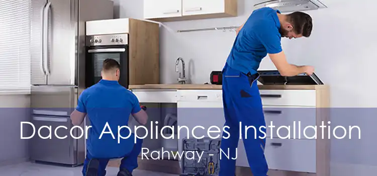 Dacor Appliances Installation Rahway - NJ