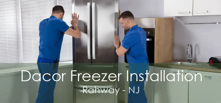 Dacor Freezer Installation Rahway - NJ