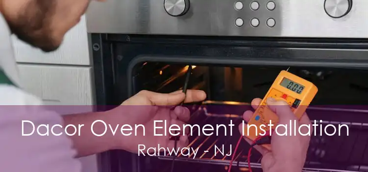 Dacor Oven Element Installation Rahway - NJ