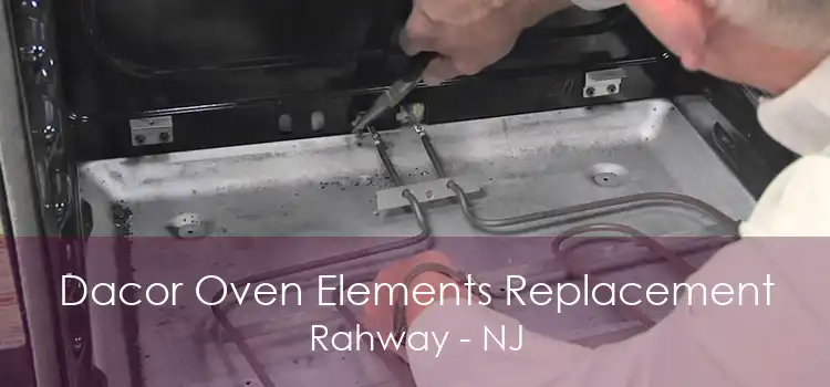 Dacor Oven Elements Replacement Rahway - NJ