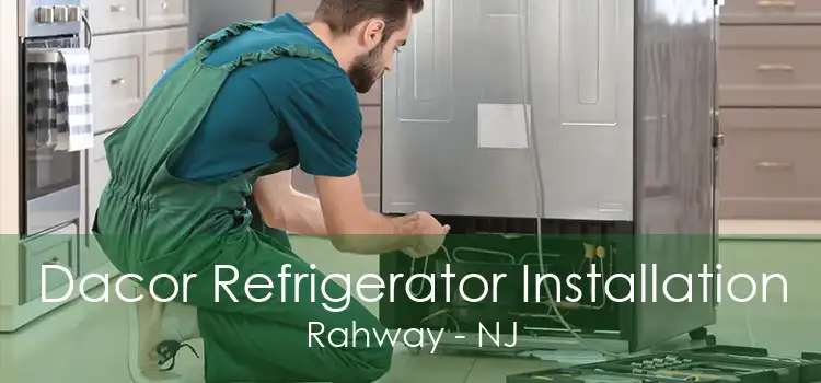 Dacor Refrigerator Installation Rahway - NJ