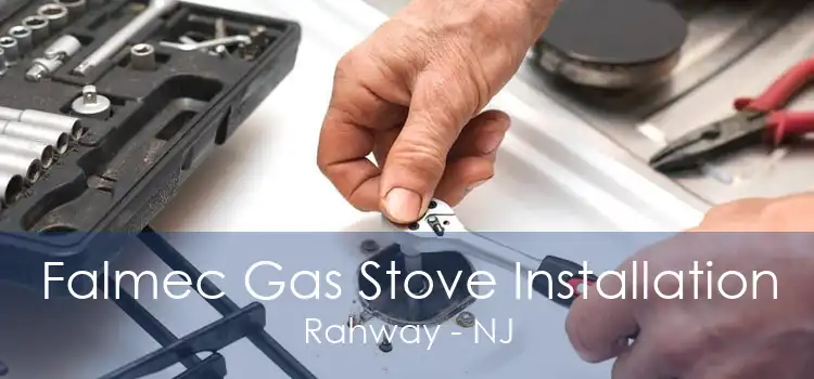 Falmec Gas Stove Installation Rahway - NJ