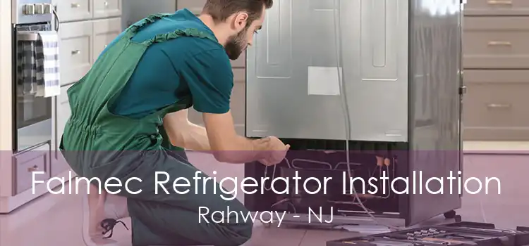 Falmec Refrigerator Installation Rahway - NJ