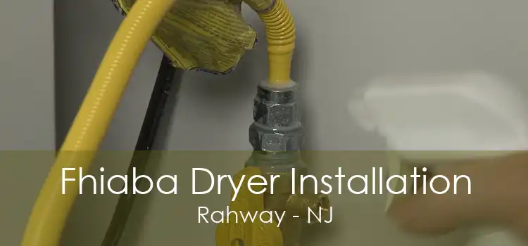 Fhiaba Dryer Installation Rahway - NJ