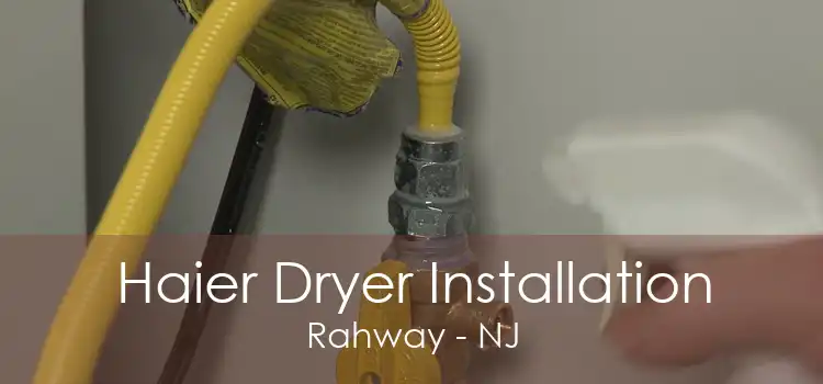 Haier Dryer Installation Rahway - NJ