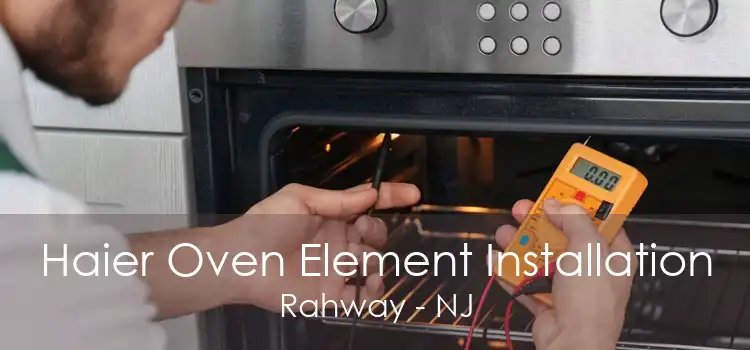 Haier Oven Element Installation Rahway - NJ