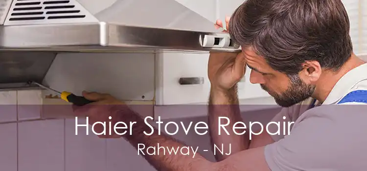 Haier Stove Repair Rahway - NJ