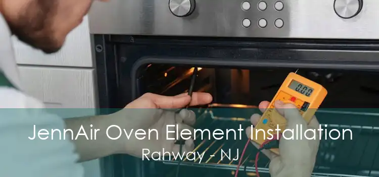 JennAir Oven Element Installation Rahway - NJ