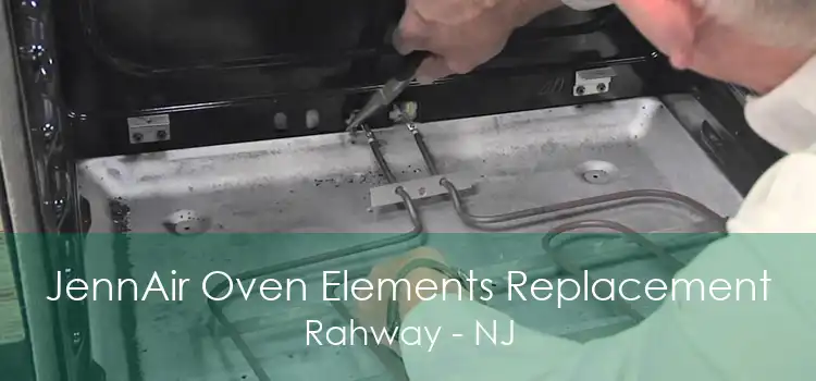 JennAir Oven Elements Replacement Rahway - NJ