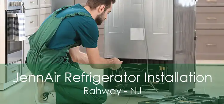 JennAir Refrigerator Installation Rahway - NJ