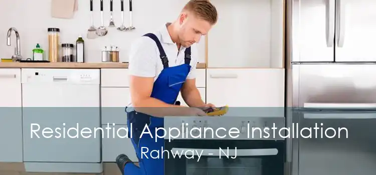 Residential Appliance Installation Rahway - NJ