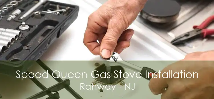 Speed Queen Gas Stove Installation Rahway - NJ