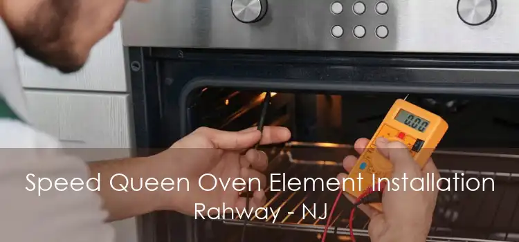 Speed Queen Oven Element Installation Rahway - NJ