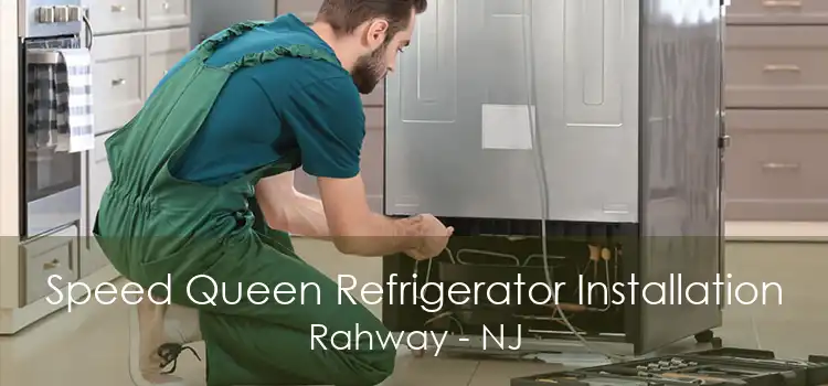 Speed Queen Refrigerator Installation Rahway - NJ