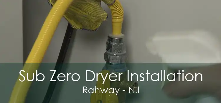 Sub Zero Dryer Installation Rahway - NJ