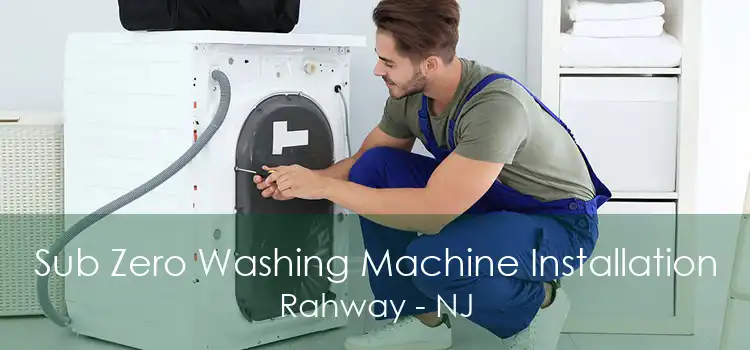 Sub Zero Washing Machine Installation Rahway - NJ